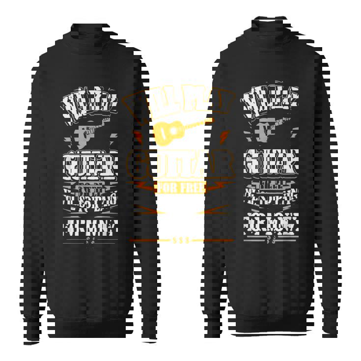 Guitar Will Play For Free Sweatshirt
