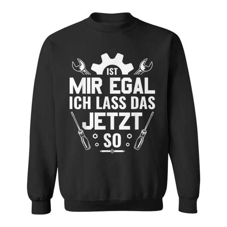 Handwerker Werkstatt Ist Mir Egal Ich Las Das Jetzt So Sweatshirt