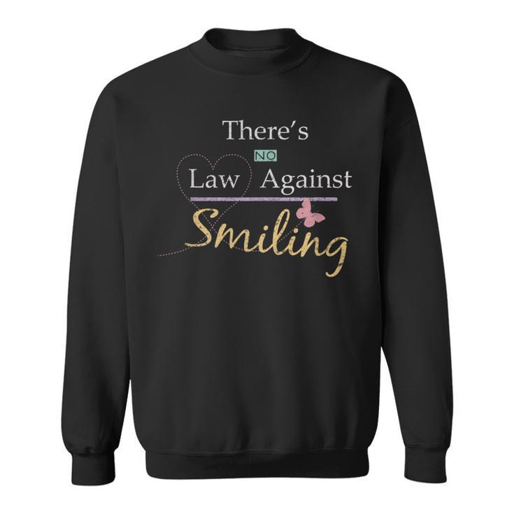 Happy Quote No Law Against Smiling Motivational Quote Sweatshirt
