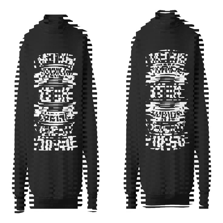 I Hate It When Coworkers Act Like Supervisors Coworker Sweatshirt
