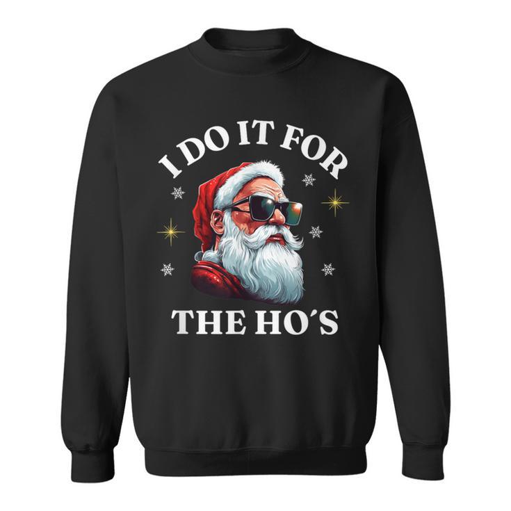 I Do It For The Ho's Santa Sweatshirt