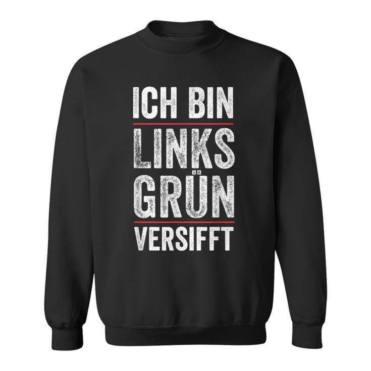 Ich Bin Links Grünversifft Gutmensch I'm Sweatshirt