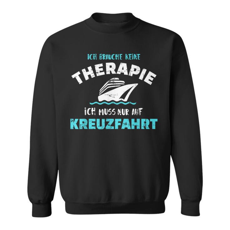 Ich Brauche Keine Therapie Ich Muss Nur Auf Kreuzfahrt Sweatshirt