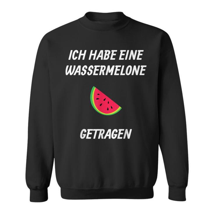 Ich Habe Eine Wassermelon Getrie Ich Habe Eine Sweatshirt