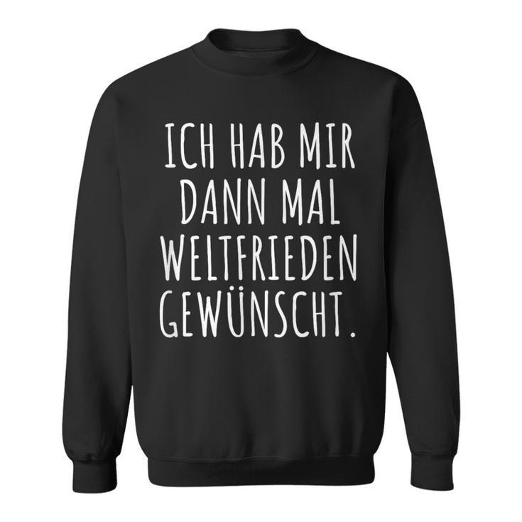 Ich Habe Mir Dann Mal Weltfrieden Wunt Sweatshirt