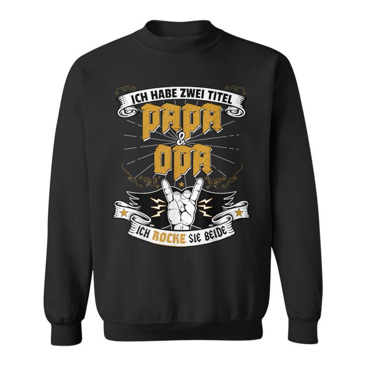 Ich Habe Zwei Titel Papa Und Opa For Dads Grandfathers S Sweatshirt