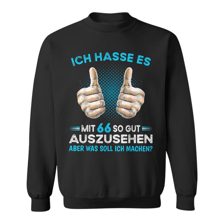 Ich Hasse Es Mit 66 So Gut Aussehen Was Soll Ich Machen Sweatshirt