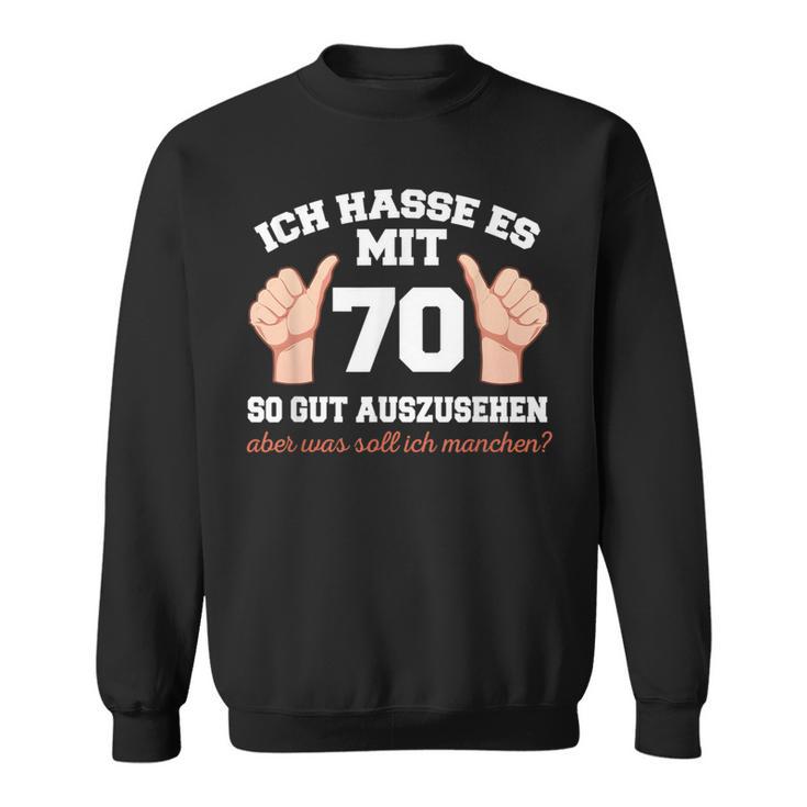 Ich Hasse Es Mit 70 So Gut Aushlen 70 Jahre 70Th Birthday Sweatshirt