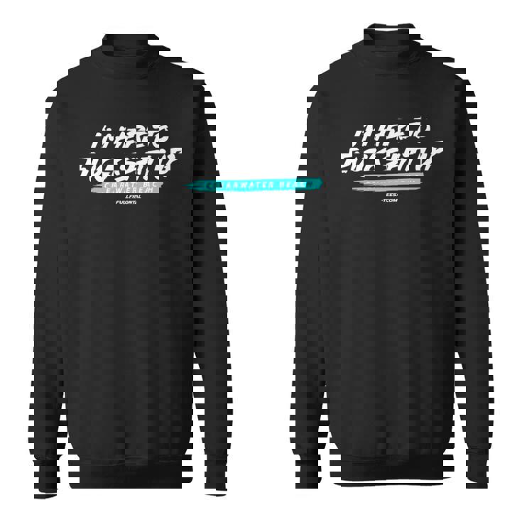 I'M HERE TO FUCK SHIT UP CLEARWATER BEACH Souvenir Premium Sweatshirt