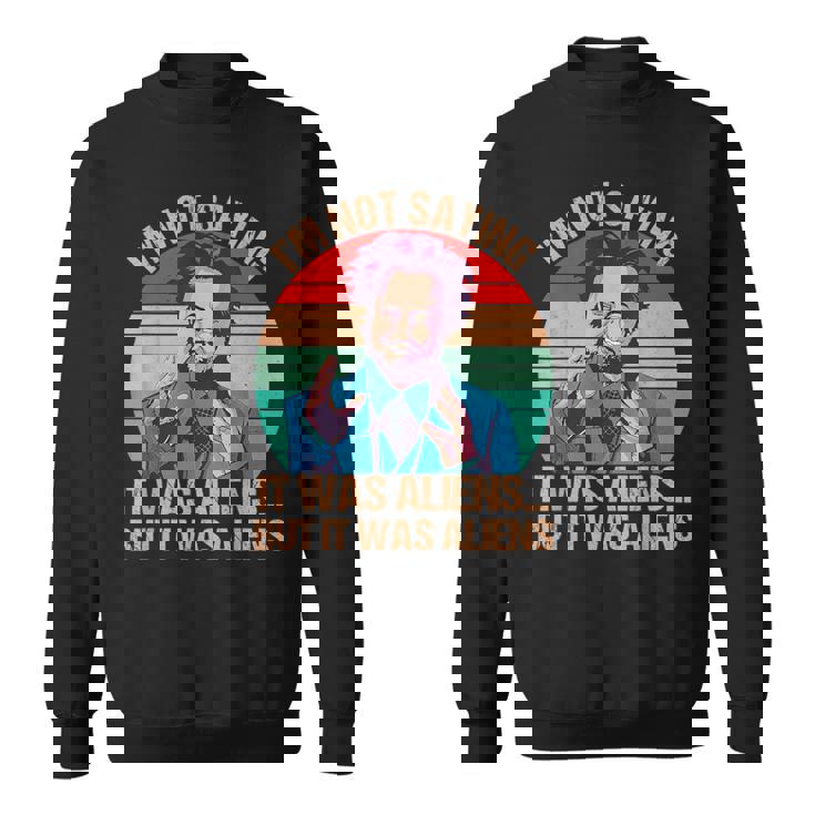 I'm Not Saying It Was Aliens But It Was Aliens Vintage Sweatshirt