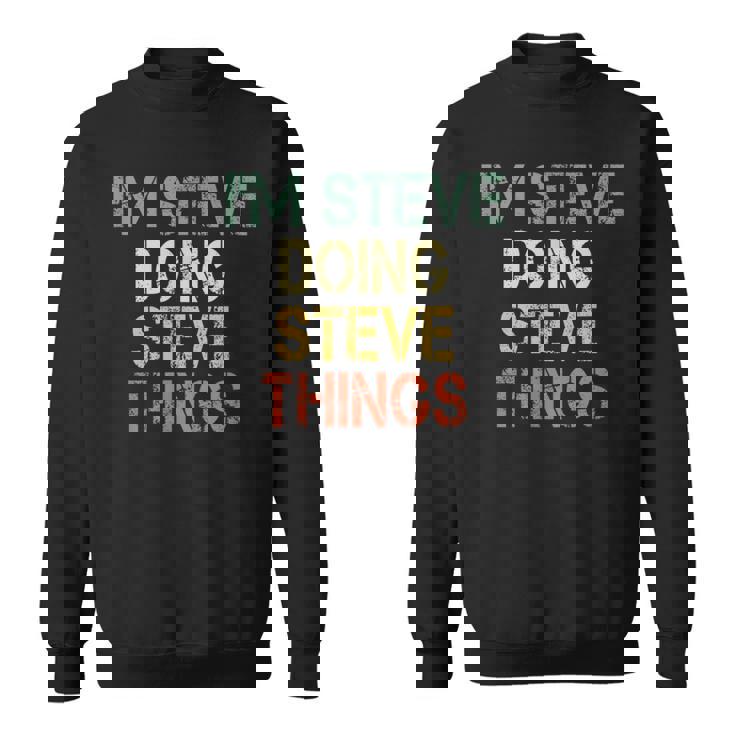 I'm Steve Doing Steve Things Christmas Birthday Steve Sweatshirt