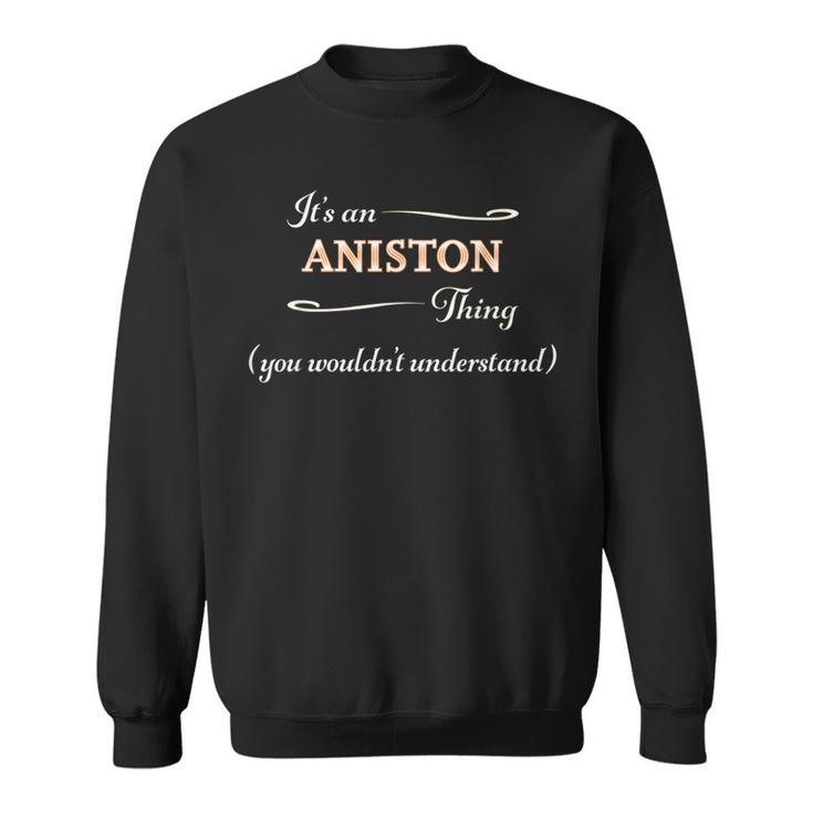 It's An Aniston Thing You Wouldn't Understand Name Sweatshirt