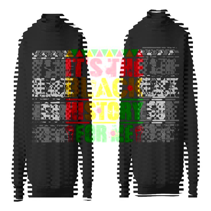 It's The Black History For Me African Black History Month Sweatshirt