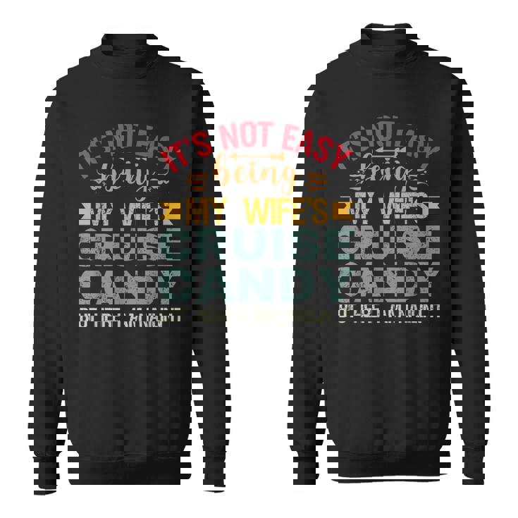 Its Not Easy Being My Wife's Cruise Candy But Here I Am Sweatshirt