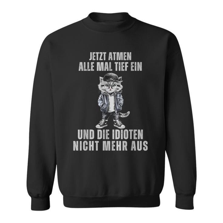 Jetzt Breathen Alle Mal Tief Ein Und Die Idioten Nicht Mehr Aus Sweatshirt