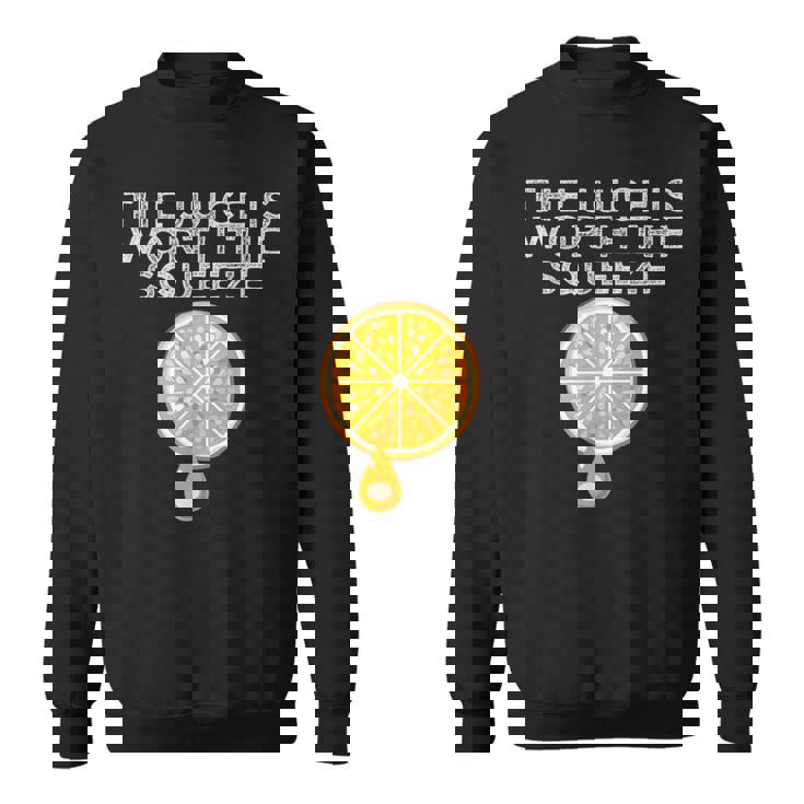 The Juice Is Worth The Squeeze Orange Juice Sweatshirt