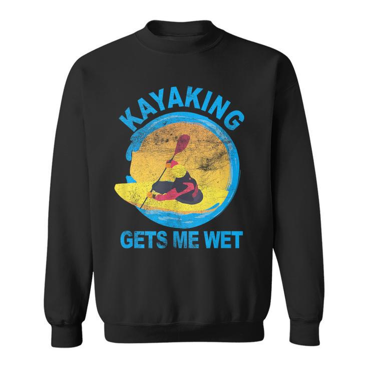 Kayaking Gets Me Wet Sweatshirt