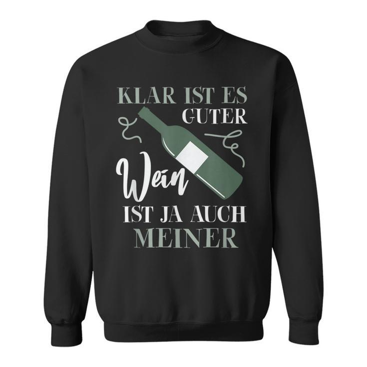 Klar Ist Es Gute Wein Ist Ja Auch Meiner Winzer Sweatshirt