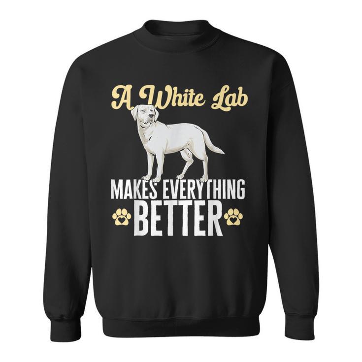 Lab Makes Everything Better White Labrador Retriever Sweatshirt