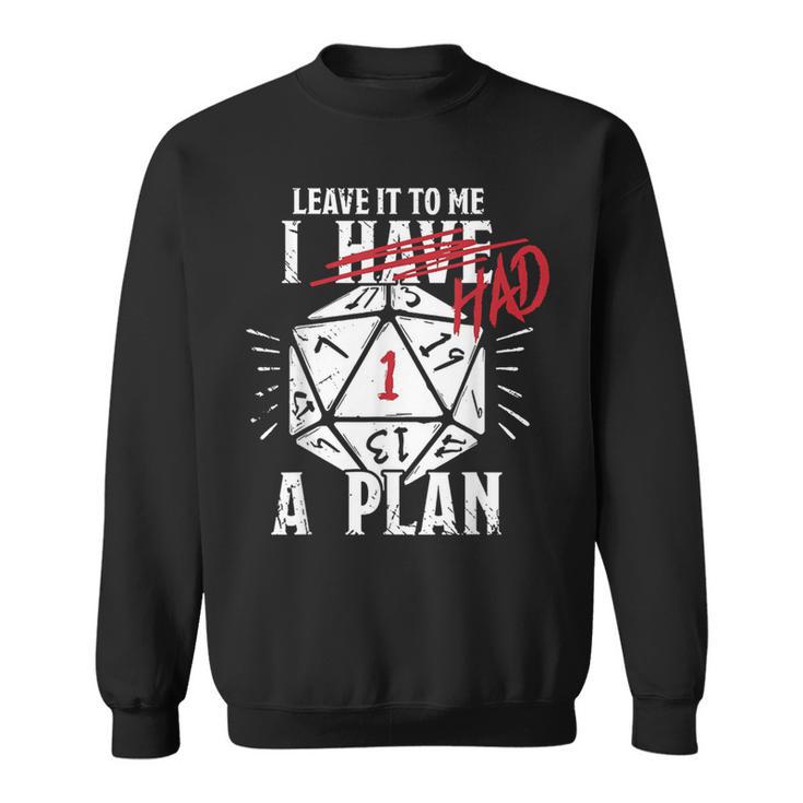 Leave It To Me I Had A Plan Sweatshirt