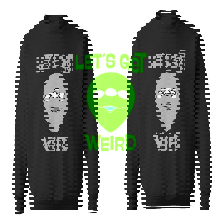 Let's Get Weird Space UFO Alien Festival Sweatshirt