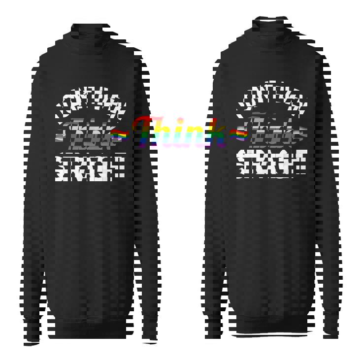 LGBTQ Queer Lesbian Gay Pride I Can't Even Think Straight Sweatshirt