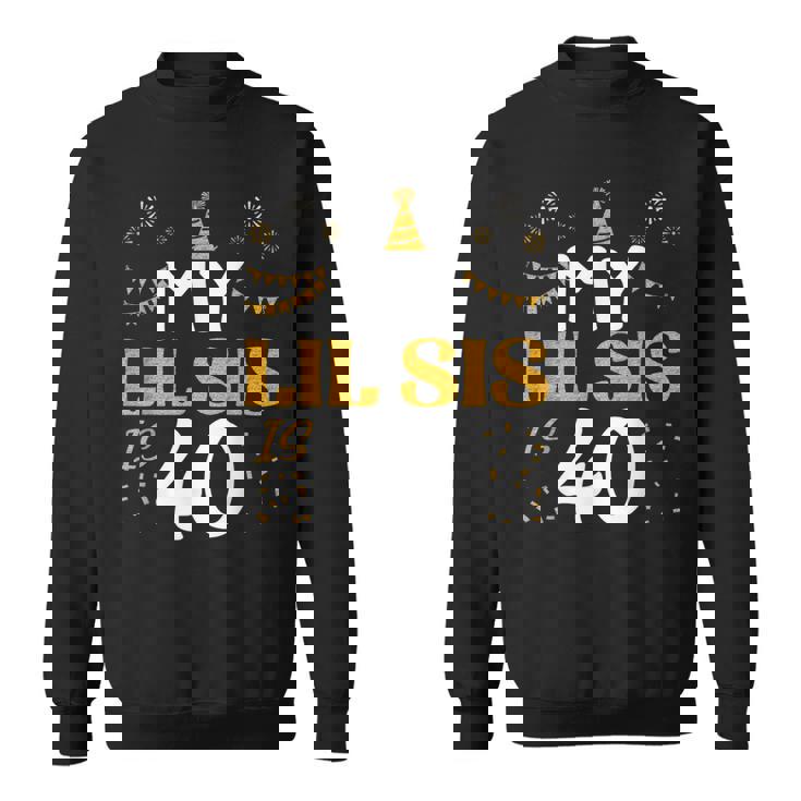 My Lil Sis Is 40 40Th Birthday 1985 40 Years Old Lil Sis Sweatshirt