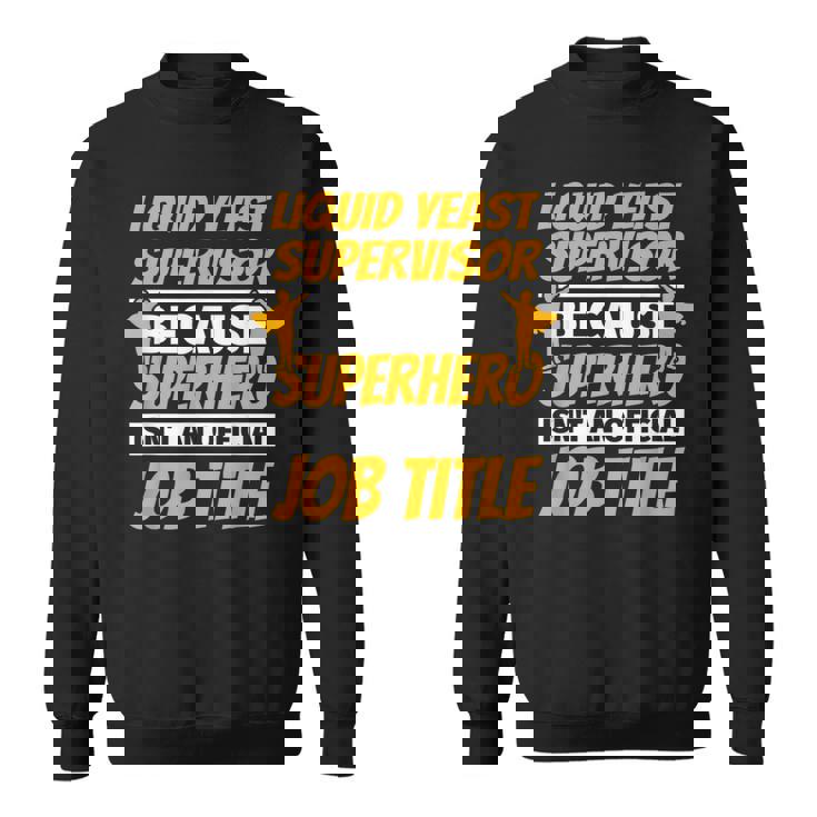 LIQUID YEAST SUPERVISOR Humor Sweatshirt