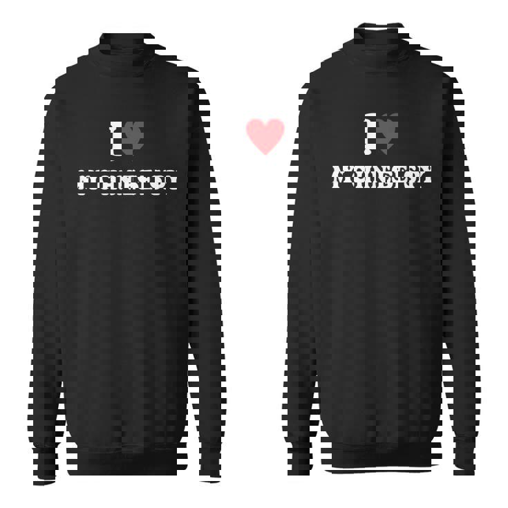 I Love My Chinese Spy I Heart My Chinese Spy Sweatshirt