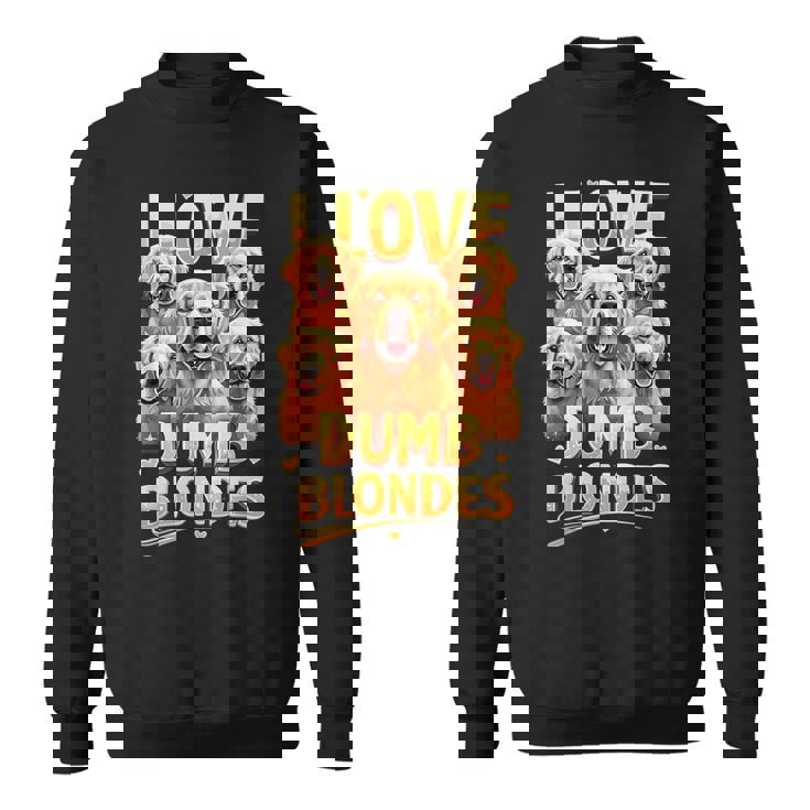 I Love Dumb Blondes Dog Joke Golden Retriever Dogs Sweatshirt