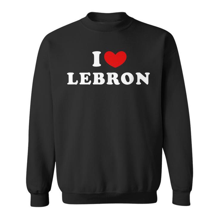 I Love Lebron I Love Lebron Sweatshirt