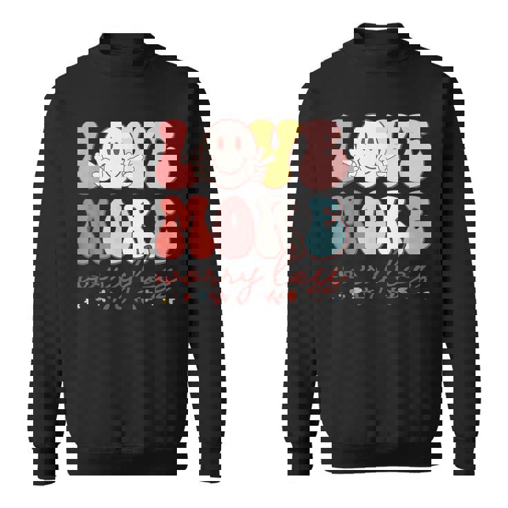 Love More Worry Less Smile Face Heart Happy Valentine's Day Sweatshirt