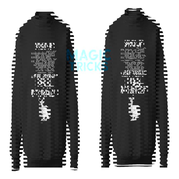 Magician Quote Magic Trick Rabbit Hare Pun Sweatshirt