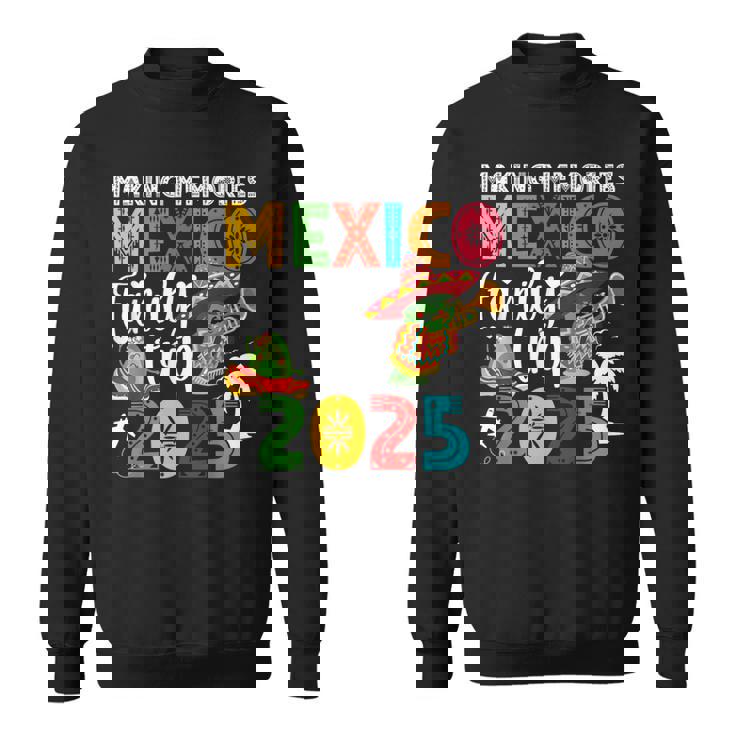 Making Memories Mexico Family Trip 2025 Mexico Vacation Sweatshirt