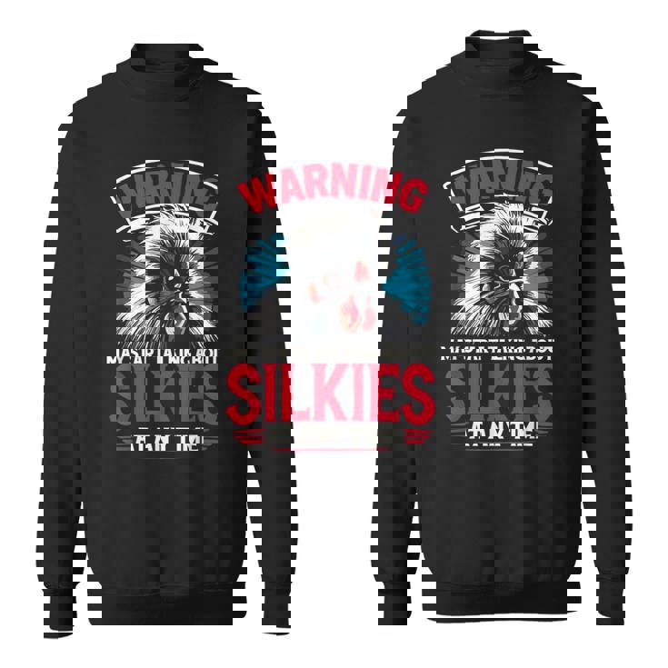 May Start Talking About Silkies Poultry Silky Chicken Sweatshirt