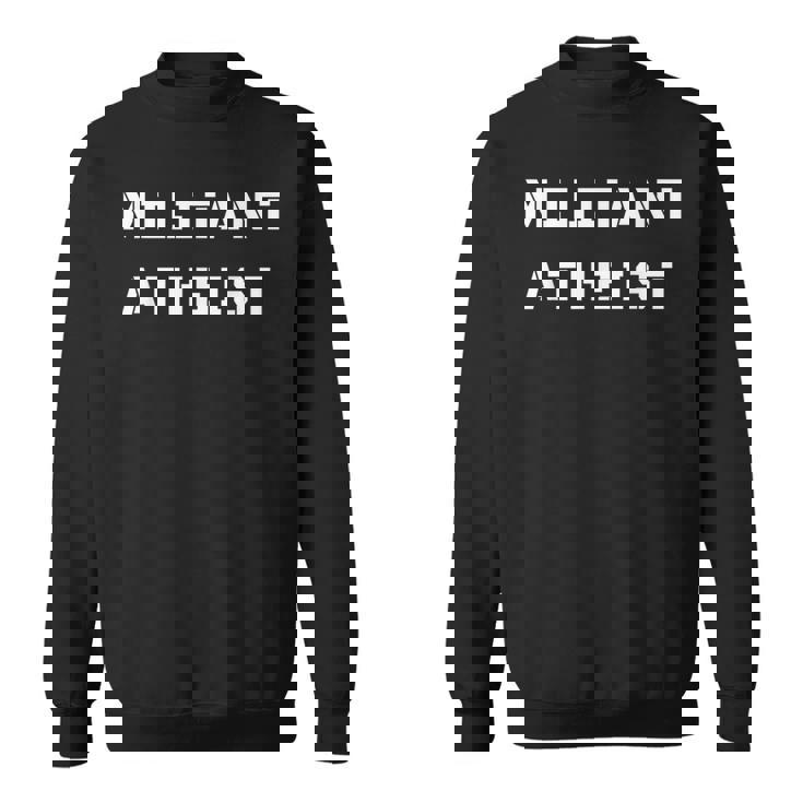 Militant Atheist Anti Religion No God Sweatshirt