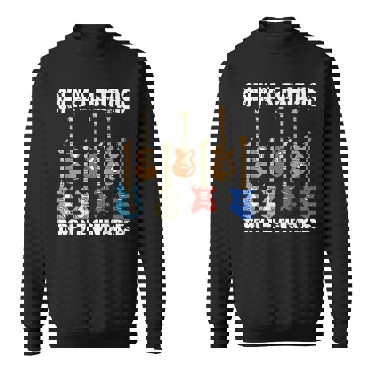 On N'a Jamais Trop De Guitares Instrument Musique Cadeau Sweater e