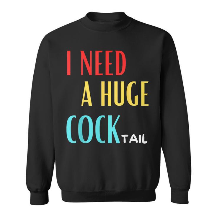 I Need A Huge Cocktail Humour Adult Cocktail Sweatshirt