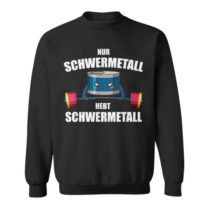 Nur Schwermetall Hebt Schwermetall Sweatshirt