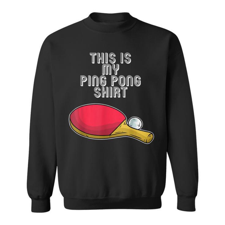 Ping Pong Hobby Table Tennis Slogan Sweatshirt