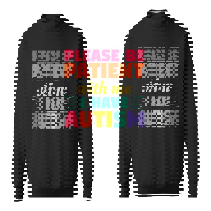 Please Be Patient With Me I Have Autism Autistic Awareness Sweatshirt