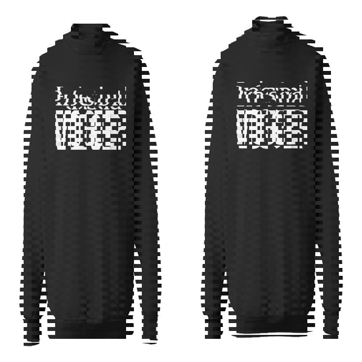 Professional Mogger Sweatshirt