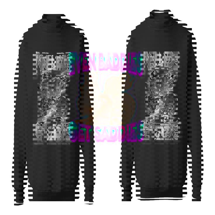Raccoon Meme Funny Sweatshirt - Even Baddies Get Saddies - Unisex