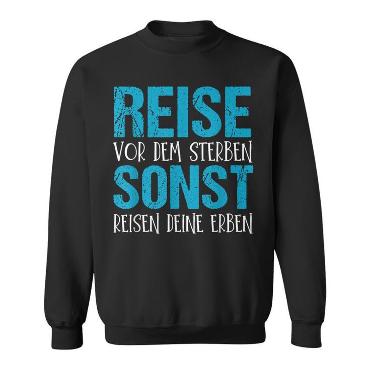 Reiseor Dem Sterben Sonst Reisen Dein Erben Sweatshirt