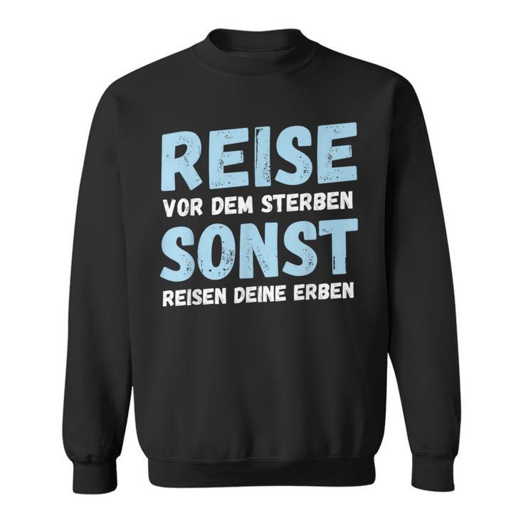 Reiseor Dem Sterben Sonst Reisen Deine Erben Humour German Sweatshirt