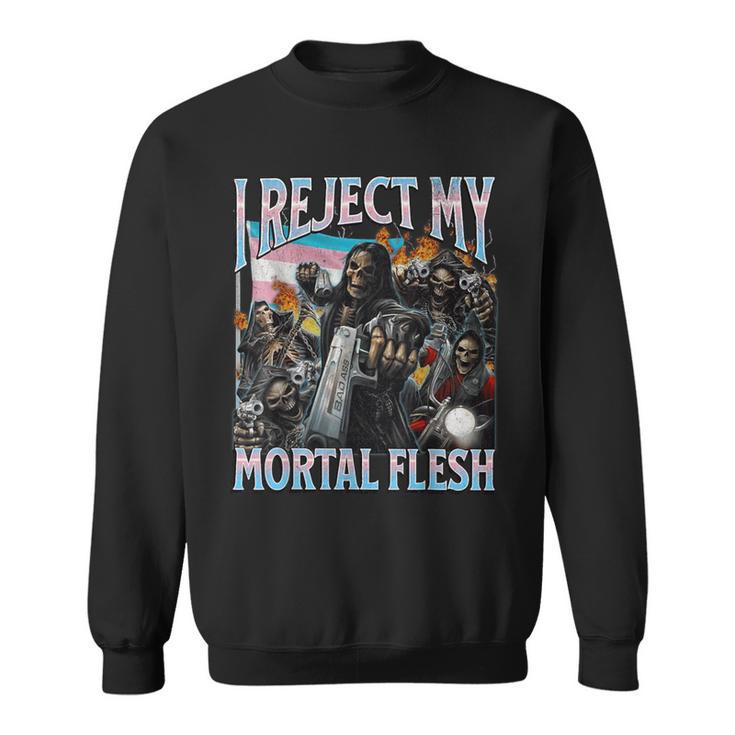 I Reject My Mortal Flesh Trans Hard Skeleton Bootleg Sweatshirt