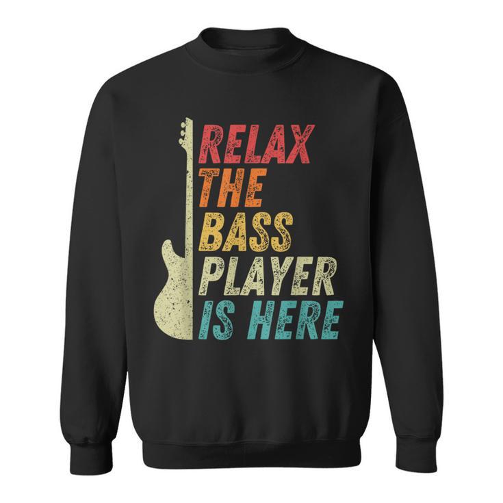 Relax The Bass Player Is Here Bass Guitar Bassist Sweatshirt