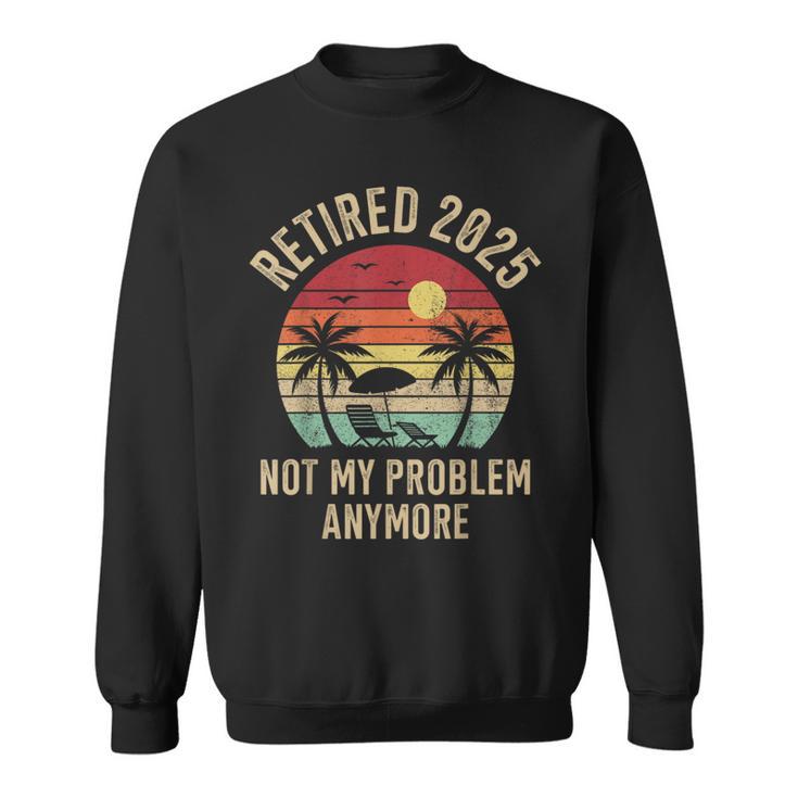 Retired 2025 Not My Problem Anymore Vintage Beach Retirement Sweatshirt