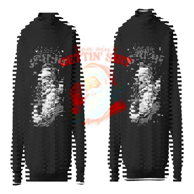 Retro You Ain't Getting Shit Santa Christmas Clothing Sweatshirt