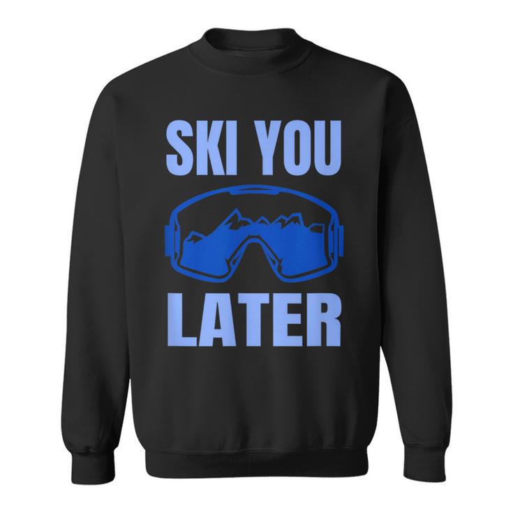 Ski You Later Ski Sayings Skiing Ski Sports Sweatshirt